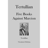 Tertullian Five Books Against Marcion