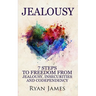 Jealousy: 7 Steps to Freedom From Jealousy, Insecurities and Codependency (Jealousy Series) (Volume 1)