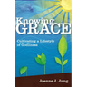 Knowing Grace: Cultivating a Lifestyle of Godliness