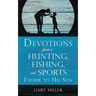 Devotions from a Hunting, Fishing, and Sports Father, to His Son
