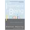 The Importance of Being Foolish: How to Think Like Jesus