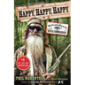 Happy, Happy, Happy: My Life and Legacy as the Duck Commander