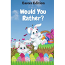 Would You Rather? Easter Edition: A Fun Game Book for Kids with Interactive Questions, Basket Stuffer Gift Ideas For Kids