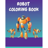 Robot Coloring Book: Robot Coloring Book, Robot Coloring Book For Toddlers. 70 Pages 8.5x 11 In Cover.