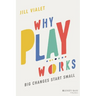 Why Play Works: Big Changes Start Small