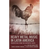 Heavy Metal Music in Latin America: Perspectives from the Distorted South
