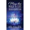 Play The Magic of Life Transformation: New Human On New Earth