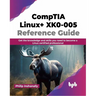 Comptia Linux+ Xk0-005 Reference Guide: Get the Knowledge and Skills You Need to Become a Linux Certified Professional
