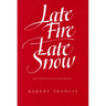Late Fire, Late Snow: New and Uncollected Poems