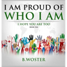 I Am Proud of Who I Am: I hope you are too (Book Ten)