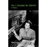 How I Invented the Internet: A Memoir