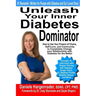 Unleash Your Inner Diabetes Dominator: How to Use Your Powers of Choice, Self-Love, and Community to Completely Change Your Relationship with Diabetes