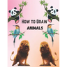 How To Draw Animals For Kids 9-12: Simple And Easy Step-by-step Guide Book To Draw Cute Animals