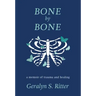 Bone by Bone: A Memoir of Trauma and Healing