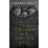 All the Things We Never See