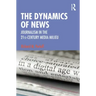 The Dynamics of News: Journalism in the 21st-Century Media Milieu