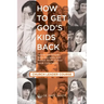 How to Get God's Kids Back (Church Leader Course): Spread the Gospel, Make Disciples, and Mentor Youth in Your Local Community