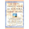 After the Darkest Hour the Sun Will Shine Again: A Parent's Guide to Coping with the Loss of a Child