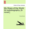 My Share of the World. an Autobiography. [A Novel.]