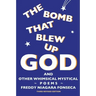 The Bomb That Blew Up God: And Other Whimsical Mystical Poems