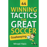 44 Winning Tactics for Great Soccer Goalkeeping