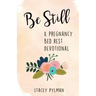 Be Still: A Pregnancy Bed Rest Devotional