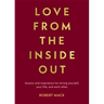 Love from the Inside Out: Lessons and Inspiration for Loving Yourself, Your Life, and Each Other