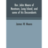 Rev. John Moore of Newtown, Long Island, and some of his descendants