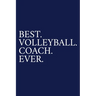 Best. Volleyball. Coach. Ever.: A Thank You Gift For Volleyball Coach Volunteer Volleyball Coach Gifts Volleyball Coach Appreciation Blue