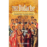 The Didache: The Teaching of the Twelve Apostles: A Different Faith - A Different Salvation