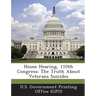 House Hearing, 110th Congress: The Truth about Veterans Suicides