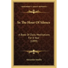 In The Hour Of Silence: A Book Of Daily Meditations For A Year (1899)