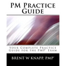 PM Practice Guide: Your Complete Practice Guide for the PMP(r) Exam