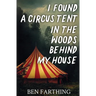 I Found a Circus Tent in the Woods Behind My House