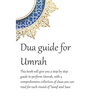 A Dua Guide for Umrah: This is a guide for performing Umrah and includes duas that you can use as guidance when performing Umrah.