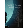 Ask Me A Question And I'll Answer