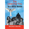 I'm Leaving You For A White Woman
