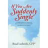 If You Are Suddenly Single: A helpful guide for widows on how to handle your finances after the death of your spouse