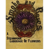 Smoke and Roses: A Steampunk Language of Flowers