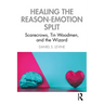 Healing the Reason-Emotion Split: Scarecrows, Tin Woodmen, and the Wizard