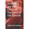 Animals are the Lords of the Land of the Swords