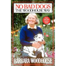 No Bad Dogs: The Woodhouse Way