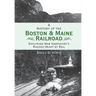 A History of the Boston & Maine Railroad: Exploring New Hampshire's Rugged Heart by Rail