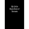 My Little Black Book of Sarcasm: When you are put under unreasonable pressure a bit of sarcasm makes you feel better, even if you cannot say it out lo