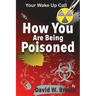 How You Are Being Poisoned: Your Wake Up Call