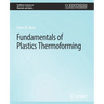 Fundamentals of Plastics Thermoforming
