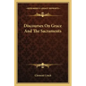 Discourses on Grace and the Sacraments