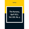 The Nursery, April 1877, Vol. XXI. No. 4