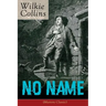 No Name (Mystery Classic): From the Prolific English Writer, Best Known for the Woman in White, Armadale, the Moonstone, the Dead Secret, Man and Wife