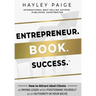 Entrepreneur. Book. Success.(TM): How to Attract Ideal Clients as Paying Leads while Positioning Yourself as an Authority in Your Niche